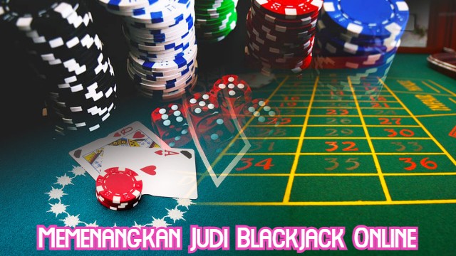 Memenangkan Judi Blackjack Online